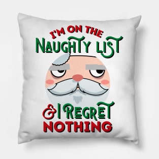 I'm On The Naughty List And I Regret Nothing Pillow