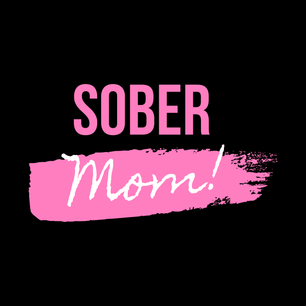 Sober Mom Mothers Day Alcoholic Addict Recovery by RecoveryTees