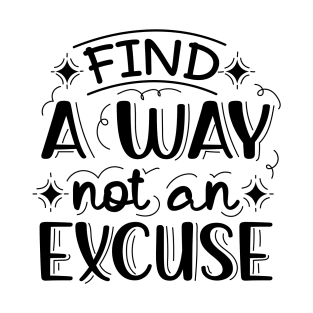 Find A Way Not An Excuse | Motivational Lettering Quote T-Shirt