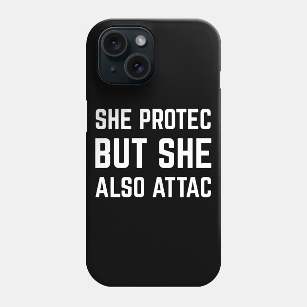 SHE PROTEC BUT SHE ALSO ATAC Phone Case by PrimalWarfare