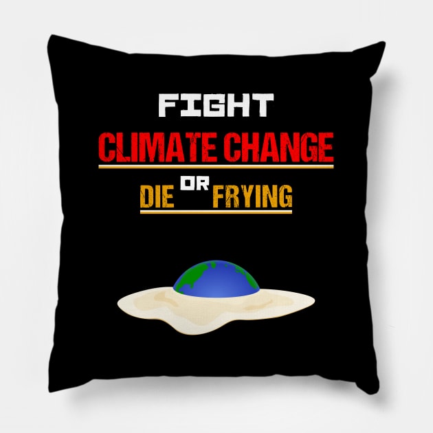 Fight Climate Change or Die Frying - Earth Day Egg Pillow by KritwanBlue