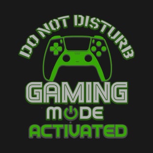 Do Not Disturb Gaming Mode Activated T-Shirt