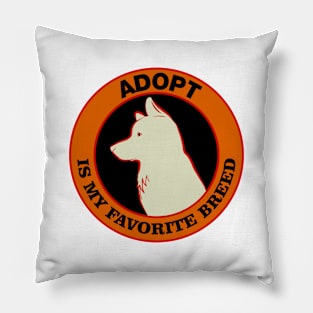 Adopt is my Favorite Breed Pillow