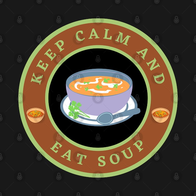 Keep calm and eat Soup by InspiredCreative