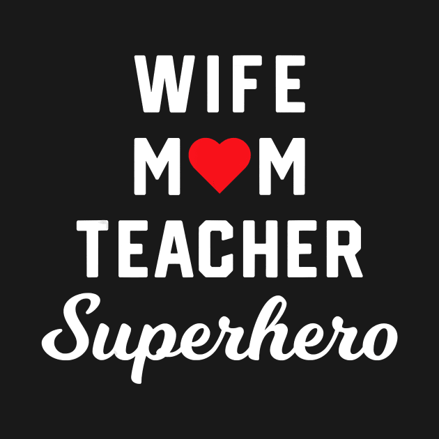 Wife Mom Teacher Superhero Mother's Day Gift Idea T-Shirt by johnbbmerch