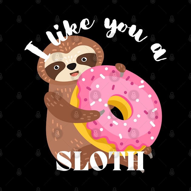 I Like You A Sloth - Funny Donut by rumsport