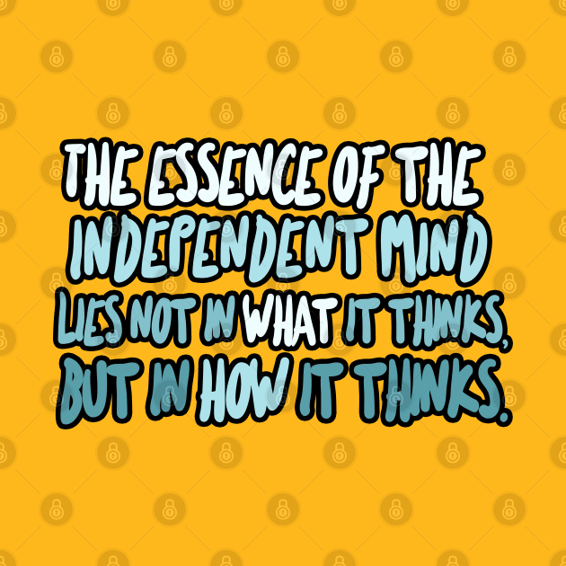 The essence of the independent mind lies not in what it thinks, but in how it thinks - Christopher Hitchens Quote by DankFutura