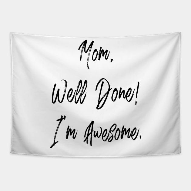 Mom, well done, I'm awesome Tapestry by PLMSMZ