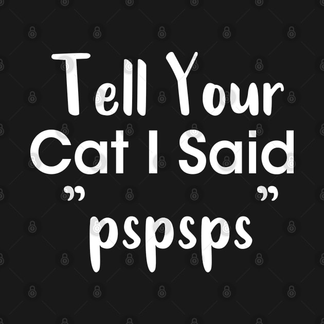 Tell Your Cat I Said Pspsps by powerdesign01