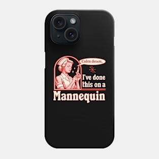 Calm Down I've Done This on a Mannequin - Funny Nurse Retro Phone Case