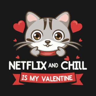 Netflix And Chill Is My Valentine T-Shirt