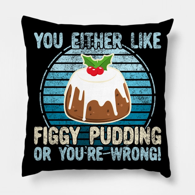 You Either Like Figgy Pudding Or You're Wrong! Pillow by KawaiinDoodle