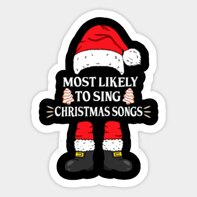 Most Likely To Sing Christmas Songs Santa Family Matching Christmas - Most Likely To Sing Christmas Songs - Sticker | TeePublic Most Likely To Sing Christmas Songs Santa Family Matching Christmas - Most Likely To Sing Christmas Songs - Sticker | TeePublic