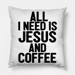 All I Need Is Jesus And Coffee Pillow