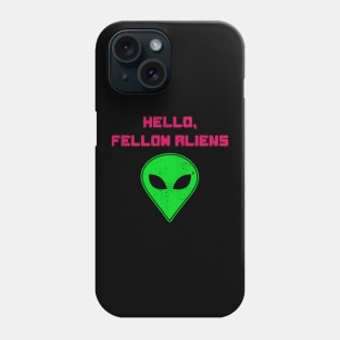 Hello Fellow Aliens Phone Case