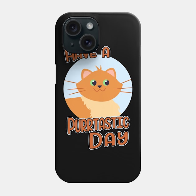 Have A Purrtastic Day Funny Feline Cat Lover Pun Phone Case by Foxxy Merch