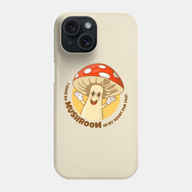 I have so mushroom in my heart for you (on light colors) Phone Case by Messy Nessie