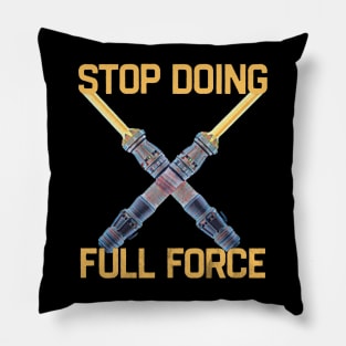 Stop Doing Full Force Pillow