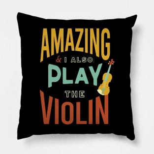 Amazing & I Also Play the Violin Pillow