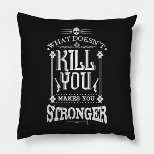 What Doesn't Kill You Makes You Stronger Pillow