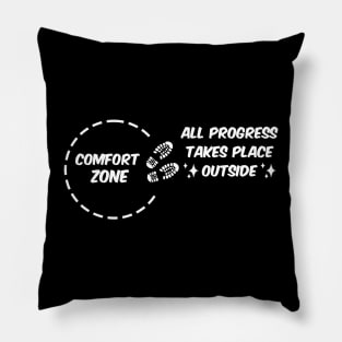 all progress takes place outside the comfort zone Pillow