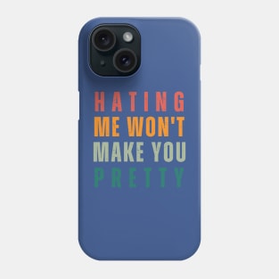 Hating Me Wont Make You Pretty Phone Case