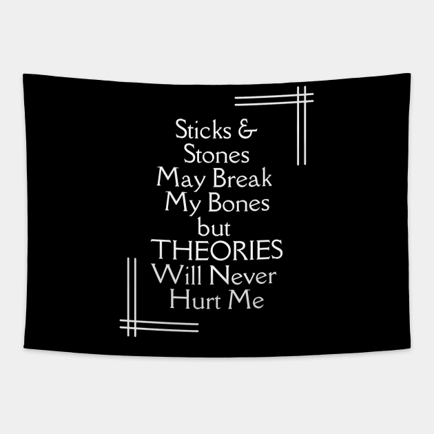 Sticks and Stones May Break My Bones But THEORIES Will Never Hurt Me Tapestry by TJWDraws