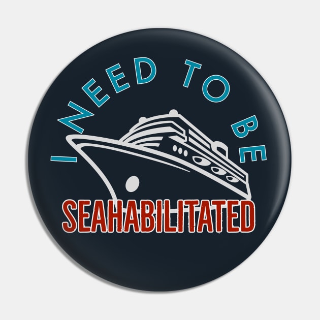 I need to Be Seahabilitated Cruise Pin by Nixart