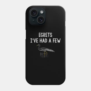 Egrets I've Had a Few. Funny Birdwatcher Shirt Phone Case