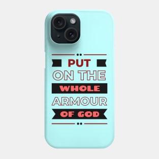 Put On The Whole Armour Of God | Bible Verse Ephesians 6:11 Phone Case