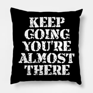 Keep Going You're Almost There Pillow