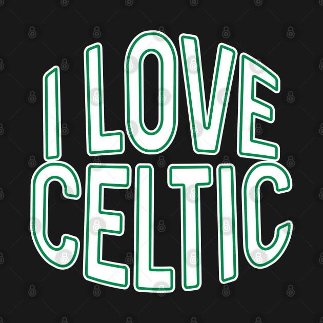 I LOVE CELTIC, Glasgow Celtic Football Club White and Green Text Design by MacPean