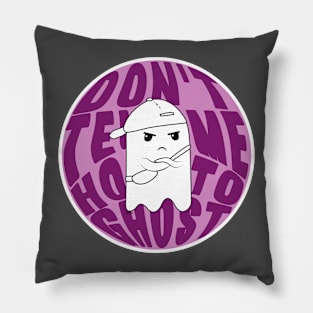 Don't tell me how to ghost! Pillow