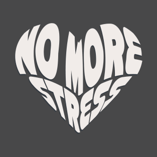 no more stress T-Shirt