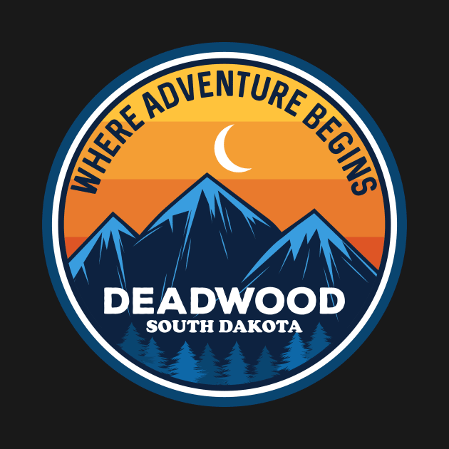 Deadwood South Dakota Where Adventure Begins by SouthDakotaGifts