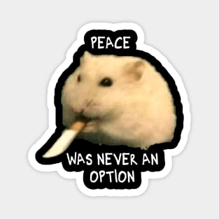 Peace was never an option hamster Magnet