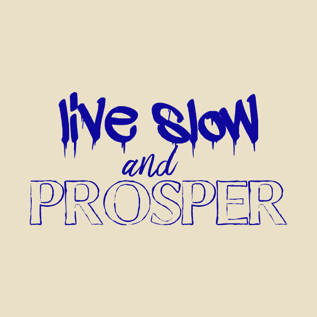 Live slow and prosper by bluehair