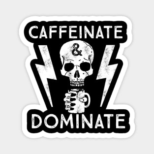 Caffeinate And Dominate - Caffeine Addict - Coffee Lover Magnet