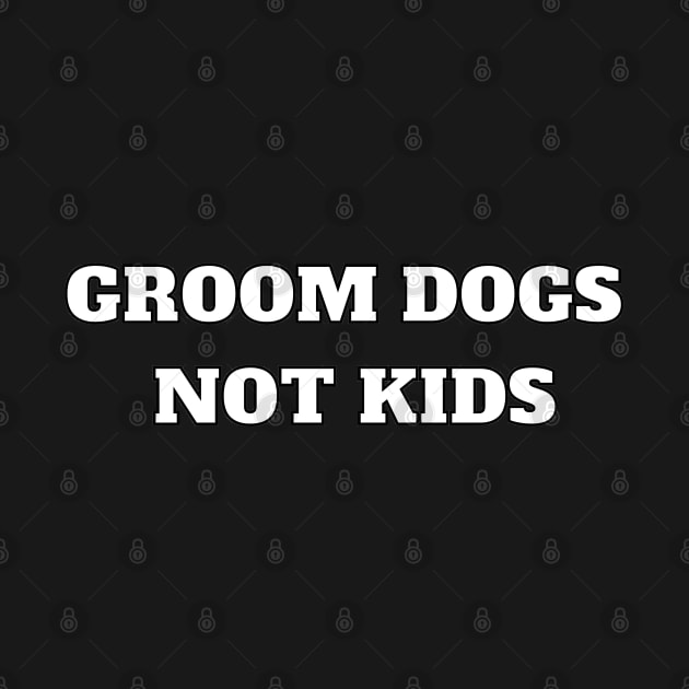 Groom Dogs Not Kids 2 by Natural01Art