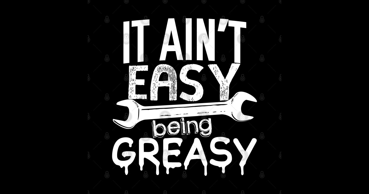 It Ain't Easy Being Greasy - Auto Mechanic - Pegatina | TeePublic MX