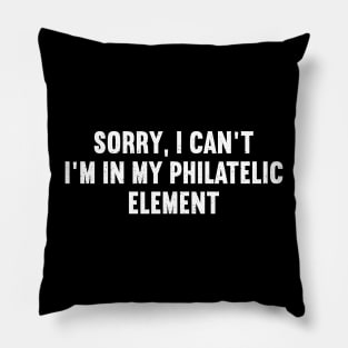 Sorry, I Can't. I'm in My Philatelic Element Pillow