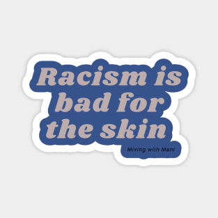 Racism is Bad for the Skin-Grey Magnet