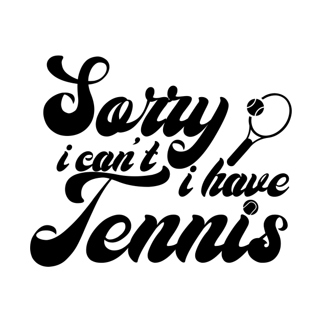 Sorry, I Can't. I Have Tennis by Allesbouad
