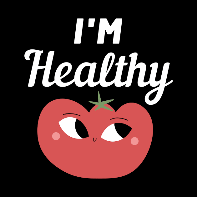 I'm Healthy Tomato by FunnyStylesShop