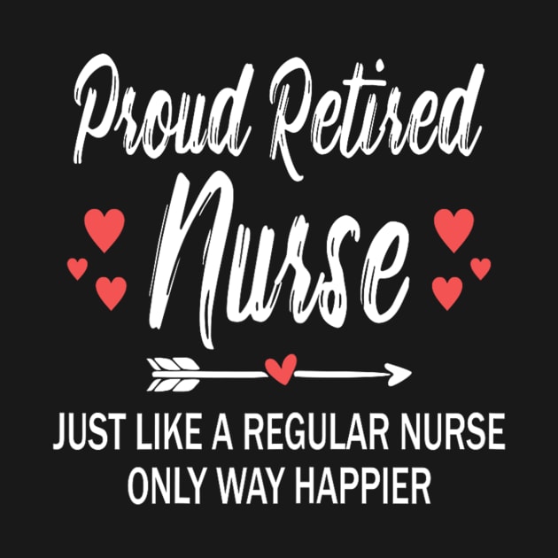 Funny Retirement Nurse , Proud Retired Nurse by Derrick Ly