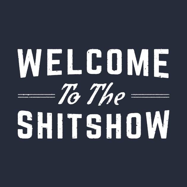 Welcome To The Shitshow T Shirt by TBDtshirts