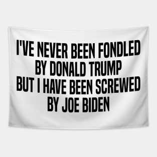 i've never been fondled by donald trump but i have been screwed by joe biden Tapestry