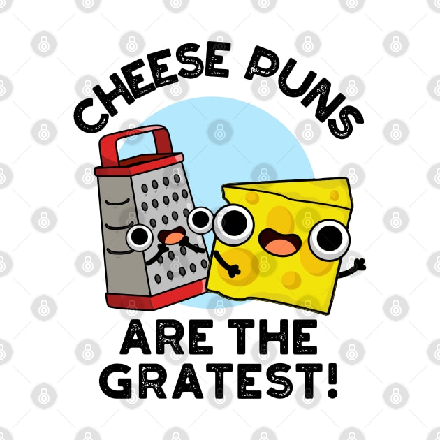 Cheese Puns Are The Gratest Cute Cheese Grate Pun by punnybone