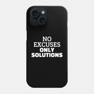 No Excuses Only Solutions Phone Case