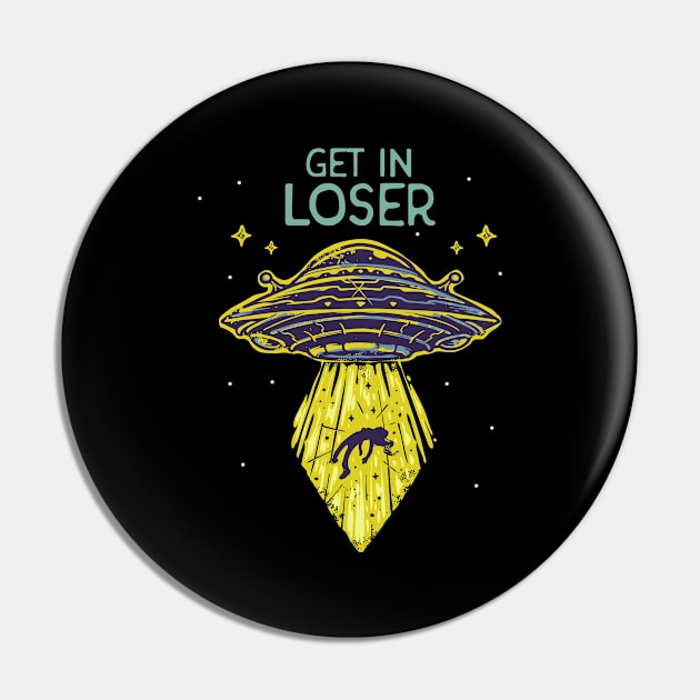 Get In Loser Funny Alien UFO Abduction Saucer Pin by Foxxy Merch